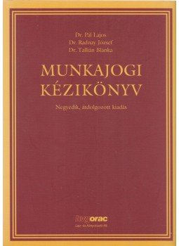Dr. Pál Lajos, Dr. Radnay József - Munkajogi kézikönyv Dr. Pál Lajos, Dr. Radnay József - Munkajogi kézikönyv, Budapest 2007 antikvár könyv