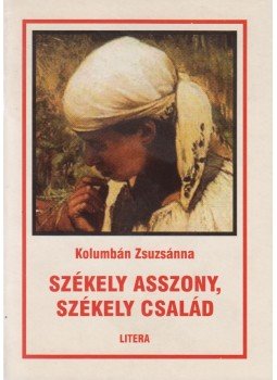 Kolumbán Zsuzsánna - Székely asszony, székely család Kolumbán Zsuzsánna - Székely asszony, székely család, Székelyudvarhely 2005 antikvár könyv