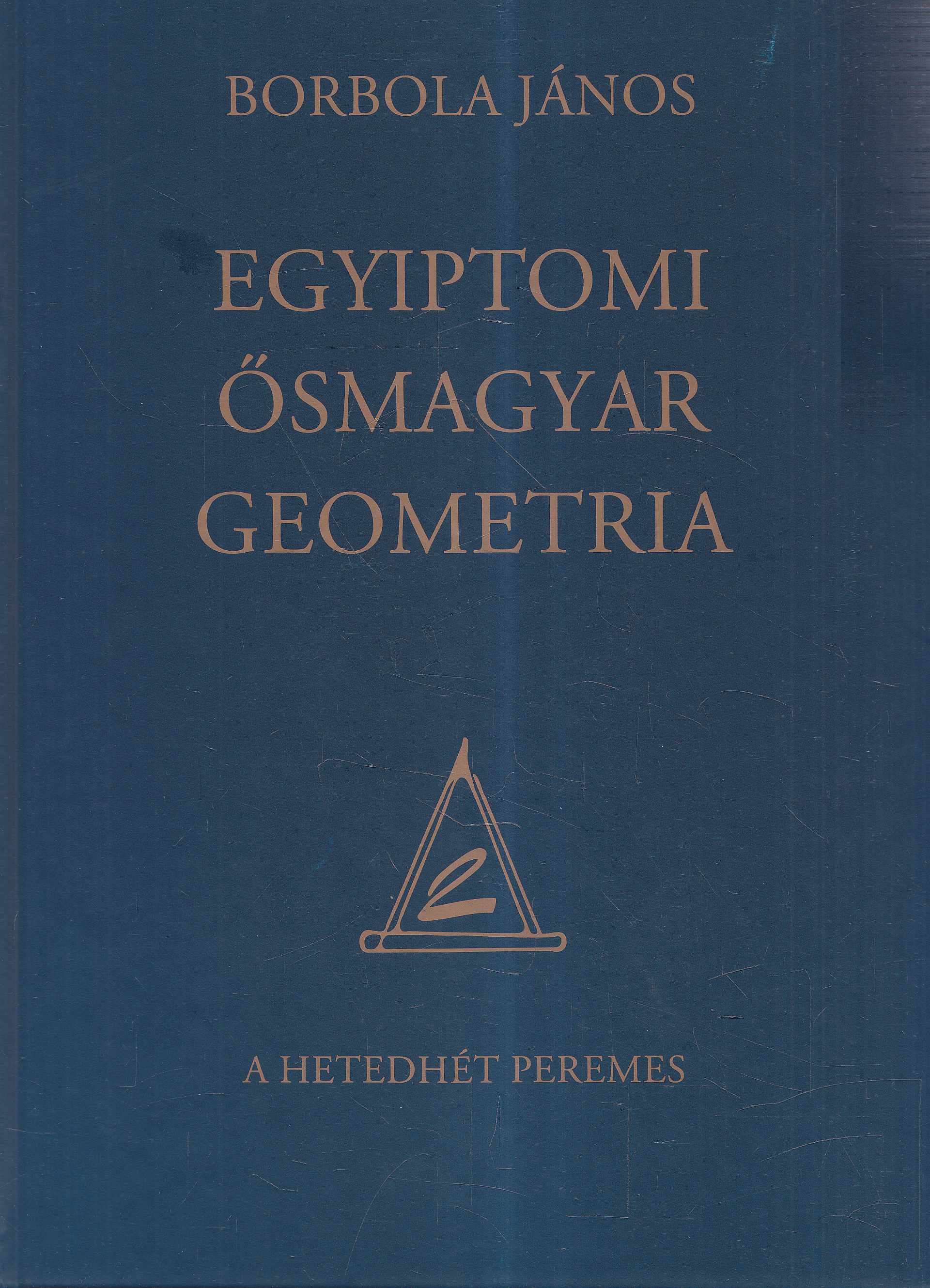 Borbola János - Egyiptomi ősmagyar geometria (dedikált) Borbola János - Egyiptomi ősmagyar geometria (dedikált), Budapest 2013 antikvár könyv