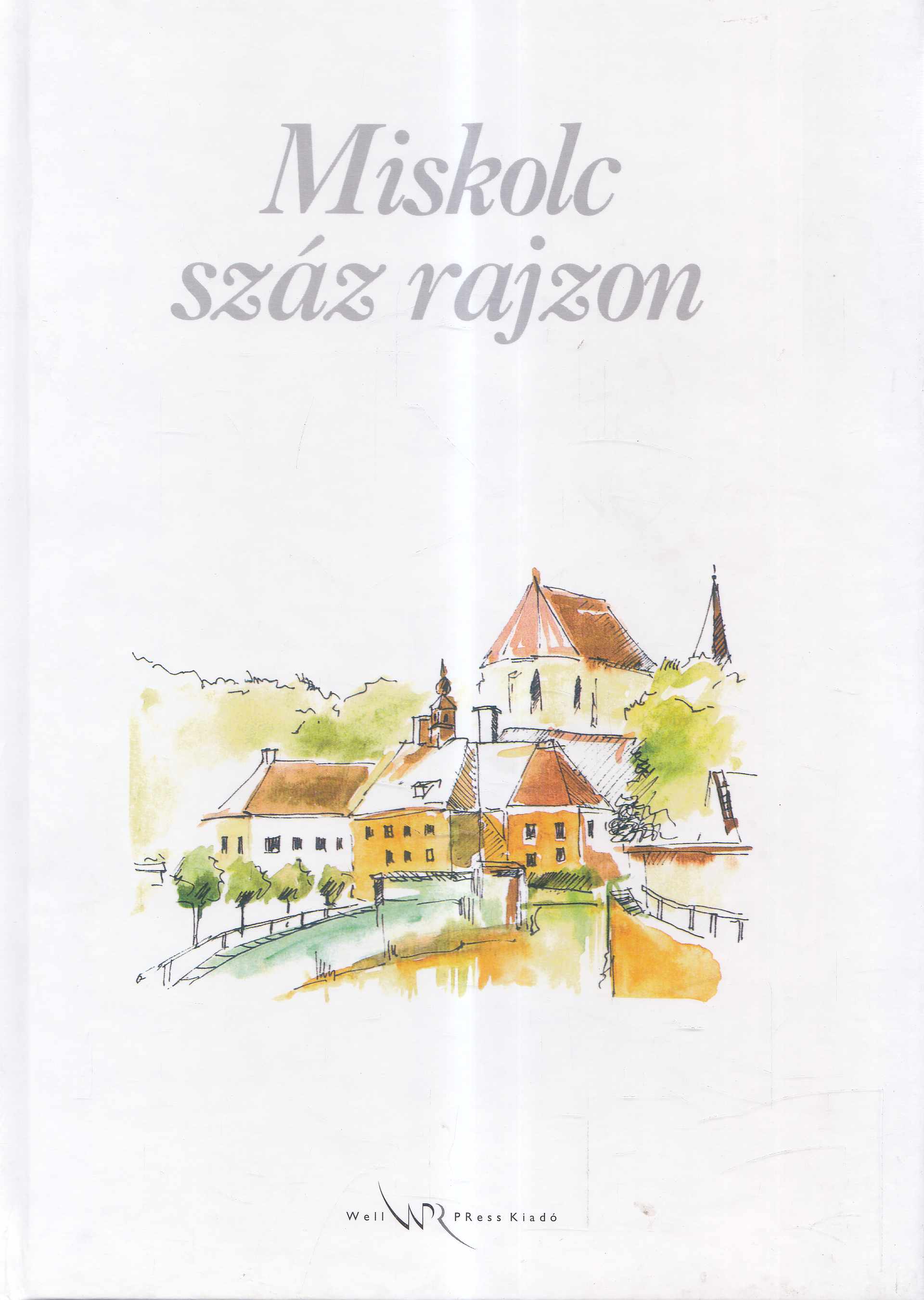 Körtvélyesi Erzsébet (szerk.) - Miskolc száz rajzon Körtvélyesi Erzsébet (szerk.) - Miskolc száz rajzon, Miskolc 2002 antikvár könyv