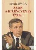 Horn Gyula - Azok a kilencvenes évek...