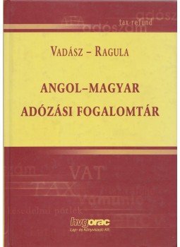Vadász Iván, Ragula Zoltán - Angol-magyar adózási fogalomtár, Budapest 2004 antikvár könyv