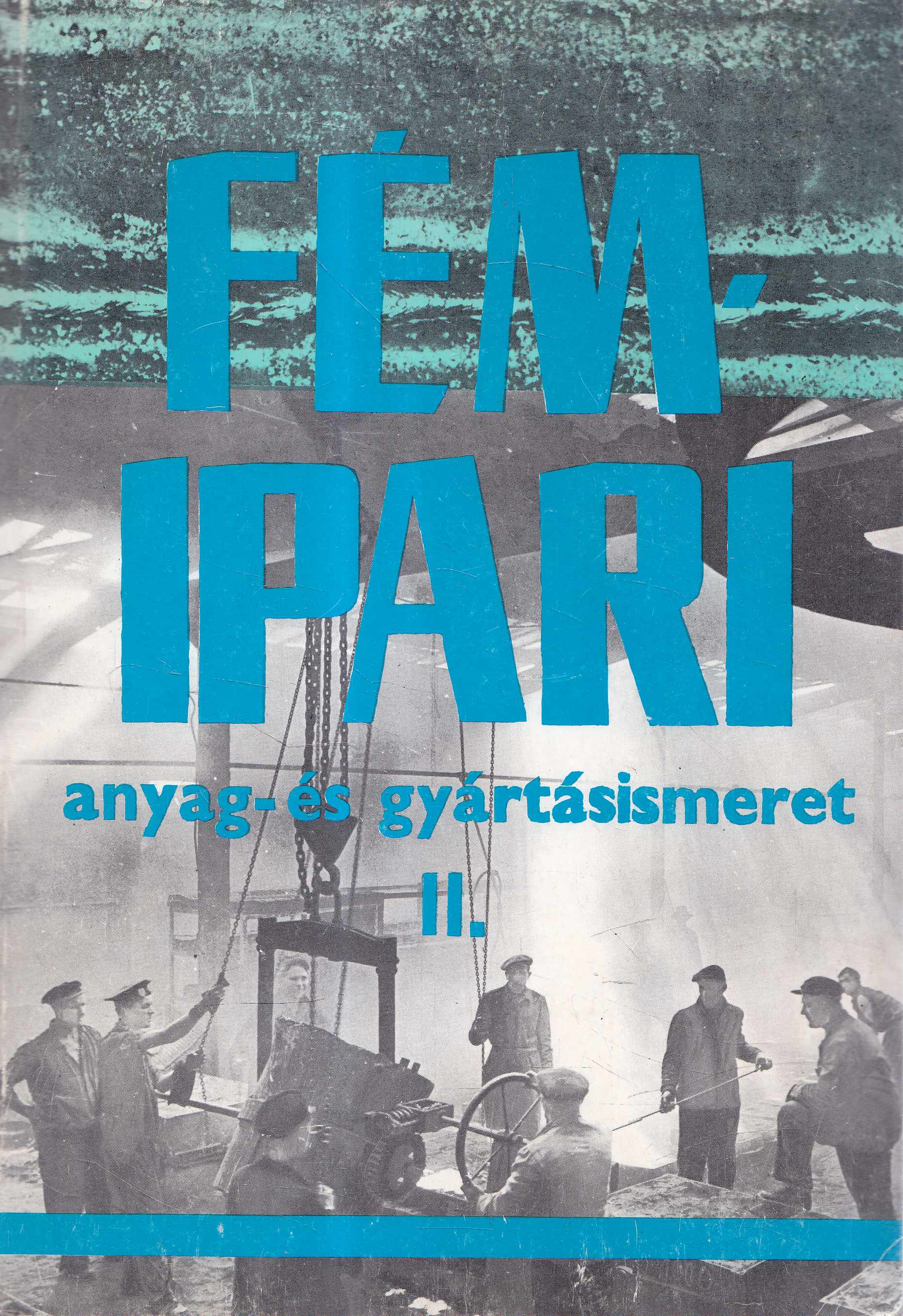 Fancsaly Lajos - Koncz Ferenc - Varga László - Fémipari anyag- és gyártásismeret II., Budapest 1994 antikvár könyv