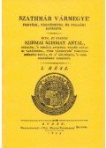 Szirmay Antal - Szathmár vármegye fekvése, történetei, és polgári esmérete I-II.