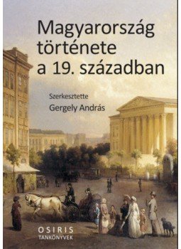 Gergely András (Szerk.) - Magyarország története a 19. században Gergely András (Szerk.) - Magyarország története a 19. században, null 2019 antikvár könyv