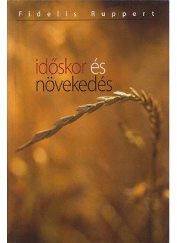 Fidelis Ruppert - Időskor és növekedés Fidelis Ruppert - Időskor és növekedés, 2016 antikvár könyv