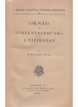 Dr. Bognár Cecil - Okság és törvényszerűség a fizikában Dr. Bognár Cecil - Okság és törvényszerűség a fizikában, Budapest 1919 antikvár könyv