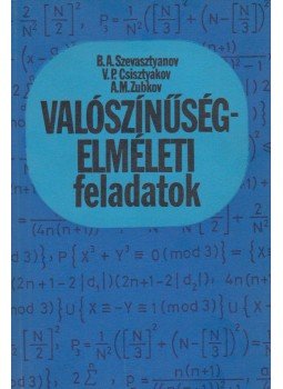 Szevasztyanov, A., Csisztyakov, A.M. Zubkov - Valószínűségelméleti feladatok Szevasztyanov, A., Csisztyakov, A.M. Zubkov - Valószínűségelméleti feladatok, Budapest 1987 antikvár könyv