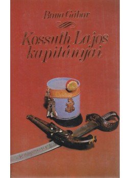 Bona Gábor - Kossuth Lajos kapitányai (dedikált) Bona Gábor - Kossuth Lajos kapitányai (dedikált), Budapest 1988 antikvár könyv