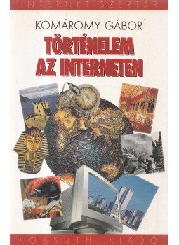Komáromy Gábor - Történelem az interneten Komáromy Gábor - Történelem az interneten, Budapest 1998 antikvár könyv