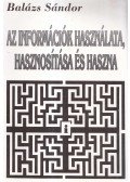 Balázs Sándor - Az információk használata, hasznosítása és haszna
