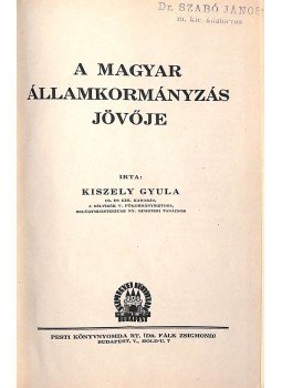 Kiszely Gyula - A magyar államkormányzás jövője I-II. Kiszely Gyula - A magyar államkormányzás jövője I-II., Budapest 1928 antikvár könyv