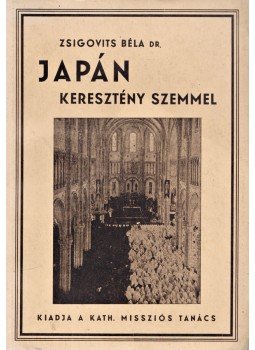 Zsigovits Béla dr. - Japán keresztény szemmel, Budapest 1937 antikvár könyv