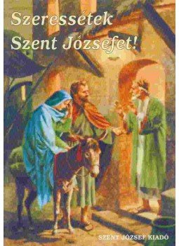 Fogas Anna - Szeressétek Szent Józsefet!, Budapest 2003 antikvár könyv