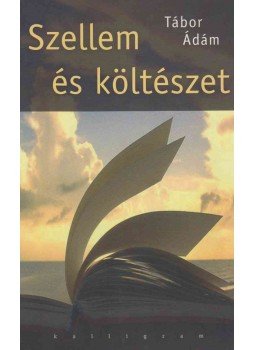 Tábor Ádám - Szellem és költészet (dedikált) Tábor Ádám - Szellem és költészet (dedikált), Pozsony 2007 antikvár könyv