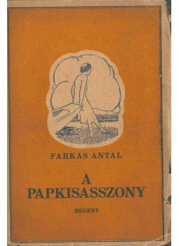 Farkas Antal - A papkisasszony (aláírt) Farkas Antal - A papkisasszony (aláírt), Budapest 0 antikvár könyv