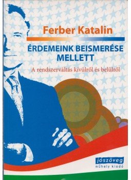Ferber Katalin - Érdemeink beismerése mellett (dedikált) Ferber Katalin - Érdemeink beismerése mellett (dedikált), Budapest 2010 antikvár könyv