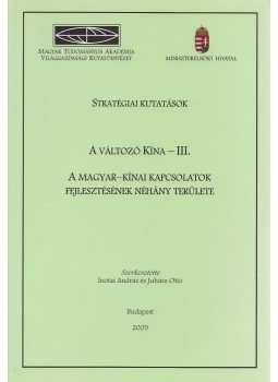 Inotai András, Juhász Ottó - Stratégiai kutatások - A változó Kínai - III., Budapest 2009 antikvár könyv