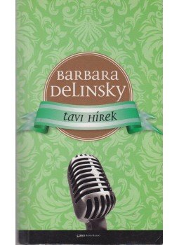 Barbara Delinsky - Tavi hírek Barbara Delinsky - Tavi hírek, Budapest 2012 antikvár könyv