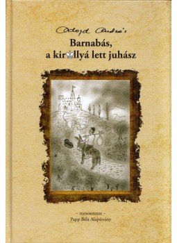 Adorján András - Barnabás, a királlyá lett juhász Adorján András - Barnabás, a királlyá lett juhász, Budapest 2019 antikvár könyv