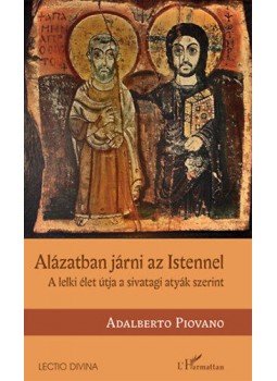 Adalberto Piovano - Alázatban járni az Istennel - A lelki élet útja a sivatagi atyák szerint, null 2019 antikvár könyv