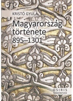 Kristó Gyula - Magyarország története 895-1301 Kristó Gyula - Magyarország története 895-1301, null 2019 antikvár könyv