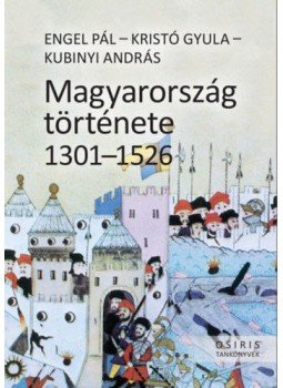 Engel Pál; Kristó Gyula; Kubinyi András - Magyarország története 1301-1526 Engel Pál; Kristó Gyula; Kubinyi András - Magyarország története 1301-1526, null 2019 antikvár könyv