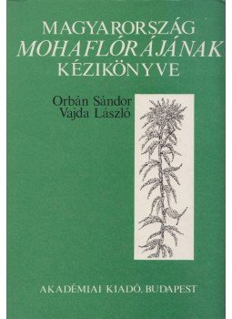Orbán Sándor, Vajda László - Magyarország mohaflórájának kézikönyve Orbán Sándor, Vajda László - Magyarország mohaflórájának kézikönyve, Budapest 1983 antikvár könyv