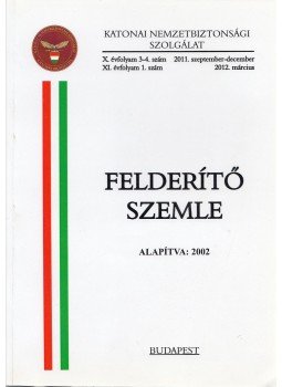 Dr. Magyar István - Felderítő Szemle X/3-4. (2011) / XI/1. (2012) Dr. Magyar István - Felderítő Szemle X/3-4. (2011) / XI/1. (2012), Budapest 2012 antikvár könyv