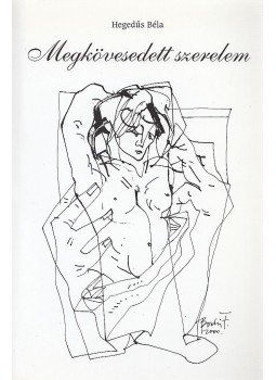 Hegedűs Béla - Megkövesedett szerelem Hegedűs Béla - Megkövesedett szerelem, Kecskemét 2000 antikvár könyv