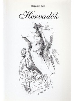 Hegedűs Béla - Hervadók Hegedűs Béla - Hervadók, Kecskemét 2009 antikvár könyv