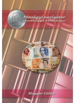 Magyar Gábor - Pénzügyi navigátor Magyar Gábor - Pénzügyi navigátor, Budapest 2001 antikvár könyv