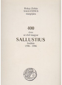 Rokay Zoltán - Sallustius margójára - 400 éves az első magyar Sallustius fordítás 1596-1996., Becse 1997 antikvár könyv