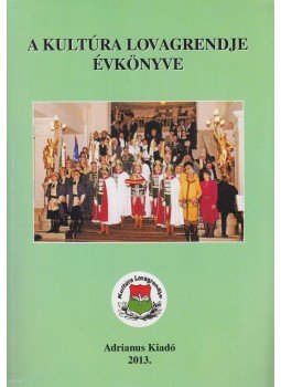 Végh József - A kultúra lovagrendje évkönyve 2013 Végh József - A kultúra lovagrendje évkönyve 2013, Budapest 2013 antikvár könyv