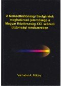 Dr. Várhalmi Antal Miklós - A Nemzetbiztonsági Szolgálatok meghatározó jelentősége a Magyar Köztársaság XXI. századi biztonsági rendszerében
