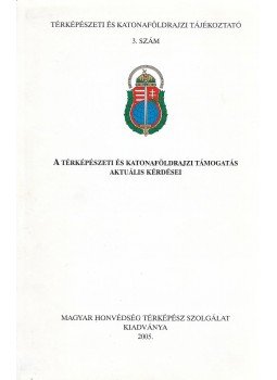  - A térképészeti és katonaföldrajzi támogatás aktuális kérdései, Budapest 2005 antikvár könyv