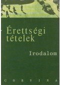 Kállay Gézáné,Kelecsényi László Zoltán,Kreutz Raymundné,Máté József,Podoski Istvánné,Sümeginé Tóth Piroska,Tóth Bertalanné,Varga Valéria - Érettségi tételek - Irodalom