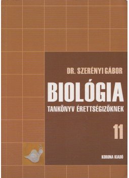 Dr. Szerényi Gábor - Biológia tankönyv érettségizőknek 11. Dr. Szerényi Gábor - Biológia tankönyv érettségizőknek 11., Budapest 2007 antikvár könyv
