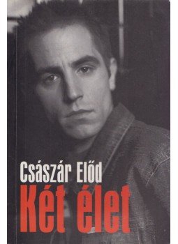 Császár Előd - Két élet Császár Előd - Két élet, Budapest 2002 antikvár könyv