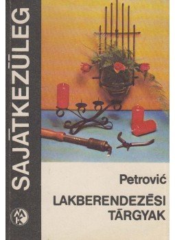 Petrovic, Dimitrije - Lakberendezési tárgyak Petrovic, Dimitrije - Lakberendezési tárgyak, Budapest 1981 antikvár könyv