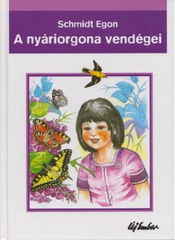 Schmidt Egon - A nyáriorgona vendégei Schmidt Egon - A nyáriorgona vendégei, Budapest 2006 antikvár könyv