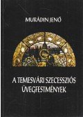Murádin Jenő - A temesvári szecessziós üvegfestmények (dedikált)