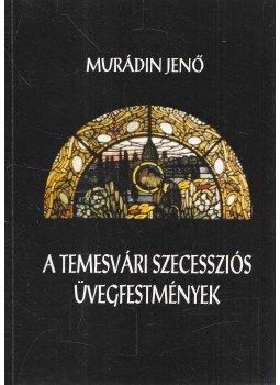 Murádin Jenő - A temesvári szecessziós üvegfestmények (dedikált), Kolozsvár 2001 antikvár könyv