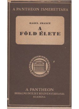 Francé, Raoul - A Föld élete Francé, Raoul - A Föld élete, Budapest 1925 antikvár könyv