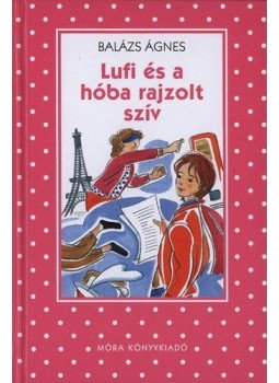 Balázs Ágnes - Lufi és a hóba rajzolt szív, Budapest 2013 antikvár könyv