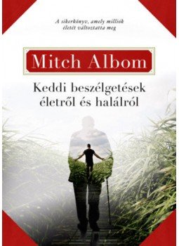 Mitch Albom - Keddi beszélgetések életről és halálról Mitch Albom - Keddi beszélgetések életről és halálról, Budapest 2019 antikvár könyv