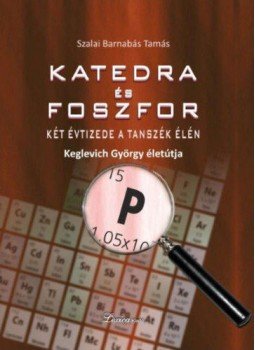 Szalai Barnabás Tamás - Katedraés foszfor - Két évtizede a Tanszék élén - Keglevich György életútja, null 2018 antikvár könyv