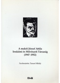 Tamasi Mihály - A makói József Attila Irodalmi és Művészeti Társaság Tamasi Mihály - A makói József Attila Irodalmi és Művészeti Társaság, Szeged 2007 antikvár könyv