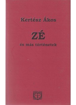 Kertész Ákos - Zé és más történetek (Dedikált) Kertész Ákos - Zé és más történetek (Dedikált), Budapest 2000 antikvár könyv