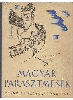 Illyés Gyula, Ortutay Gyula - Magyar parasztmesék Illyés Gyula, Ortutay Gyula - Magyar parasztmesék, Budapest 0 antikvár könyv